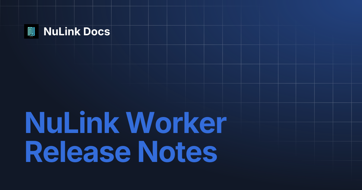 NuLink Worker Release Notes | NuLink Docs